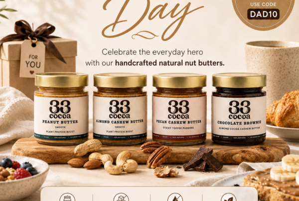 33Cocoa's Father's Day range: four jars of handcrafted nut butter including Peanut, Almond Cashew, Pecan Cashew, and Chocolate Brownie flavours. Small-batch, vegan-friendly, no refined sugar. Use code DAD10 for 10% off.